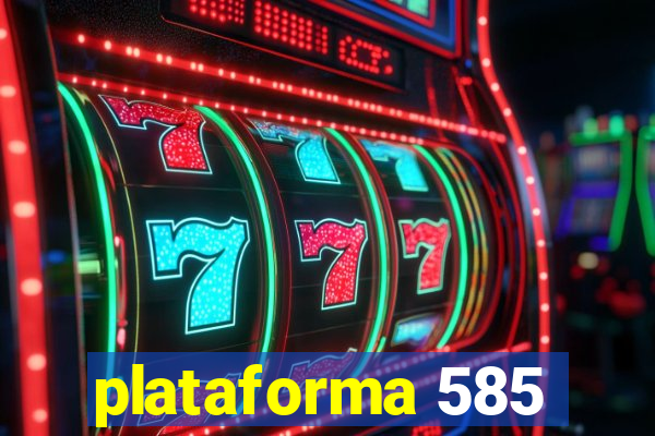 plataforma 585